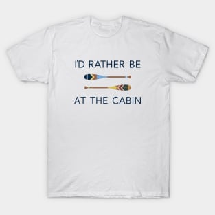 I'd Rather Be At The Cabin Paddles T-Shirt